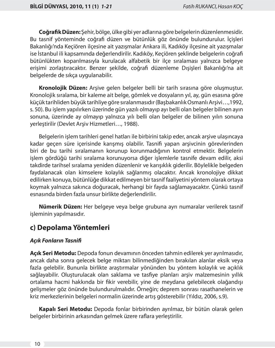 Kadıköy, Keçiören şeklinde belgelerin coğrafi bütünlükten koparılmasıyla kurulacak alfabetik bir ilçe sıralaması yalnızca belgeye erişimi zorlaştıracaktır.