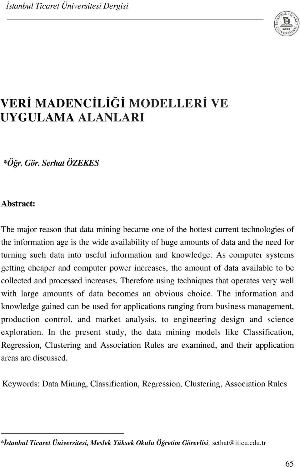 turning such data into useful information and knowledge. As computer systems getting cheaper and computer power increases, the amount of data available to be collected and processed increases.