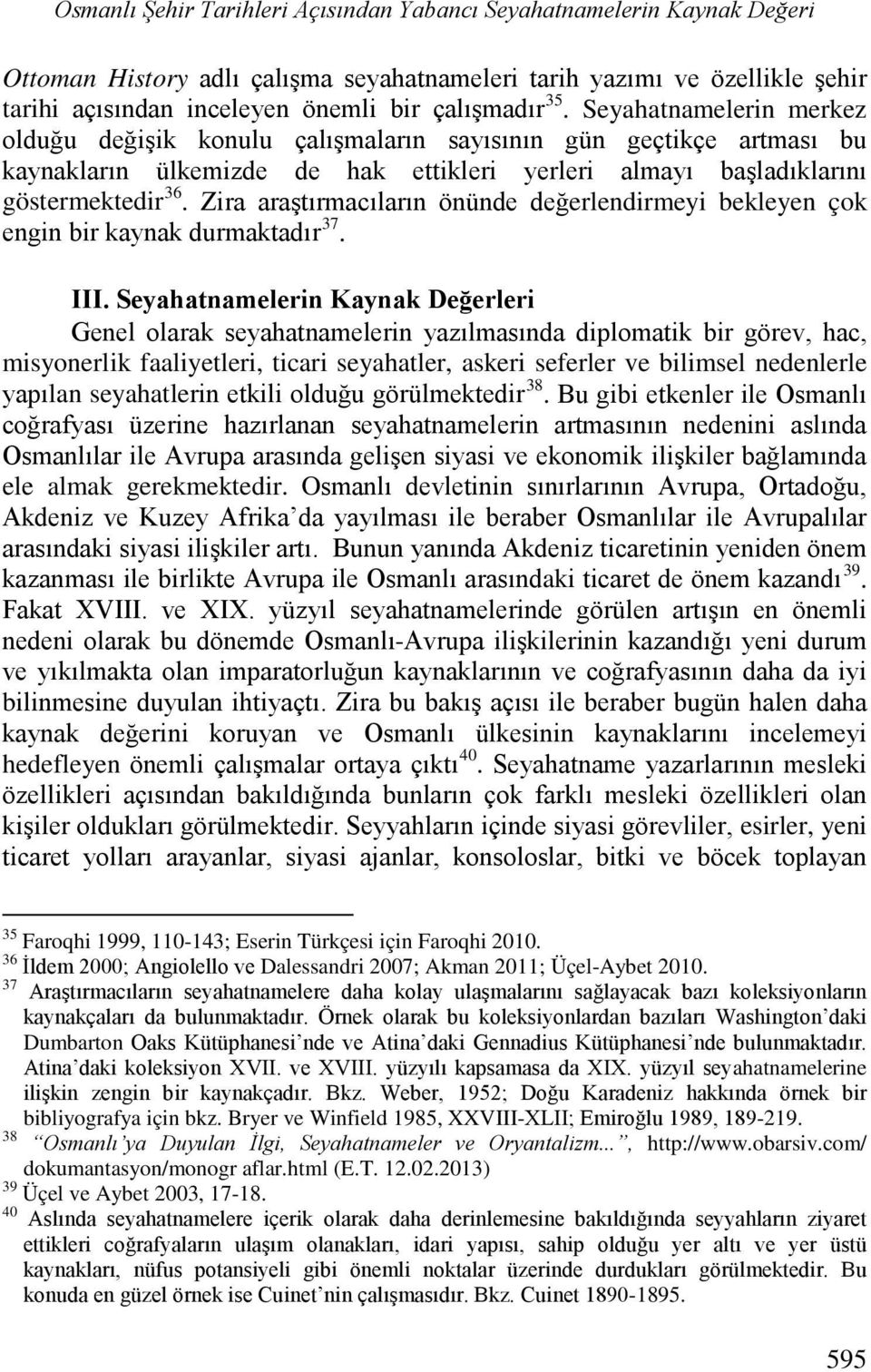 Zira araştırmacıların önünde değerlendirmeyi bekleyen çok engin bir kaynak durmaktadır 37. III.