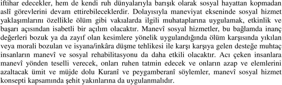 Manevî sosyal hizmetler, bu bağlamda inanç değerleri bozuk ya da zayıf olan kesimlere yönelik uygulandığında ölüm karşısında yıkılan veya morali bozulan ve isyana/inkâra düşme tehlikesi ile karşı