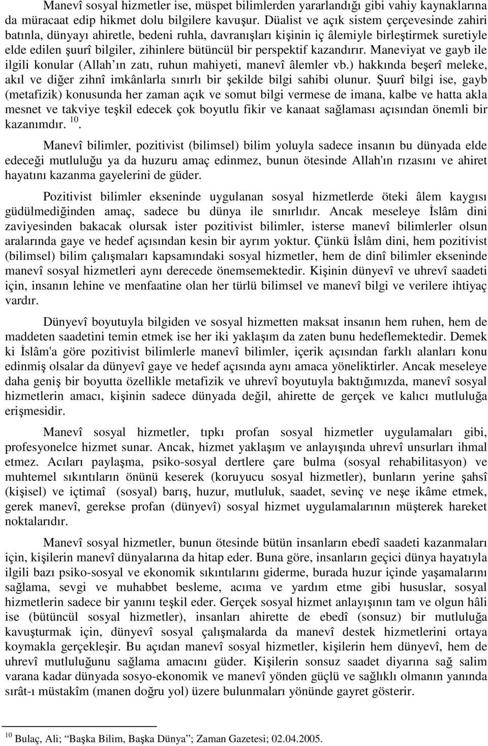 perspektif kazandırır. Maneviyat ve gayb ile ilgili konular (Allah ın zatı, ruhun mahiyeti, manevî âlemler vb.