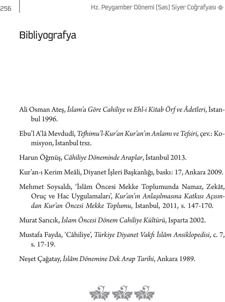 Kur an-ı Kerim Meâli, Diyanet İşleri Başkanlığı, baskı: 17, Ankara 2009.