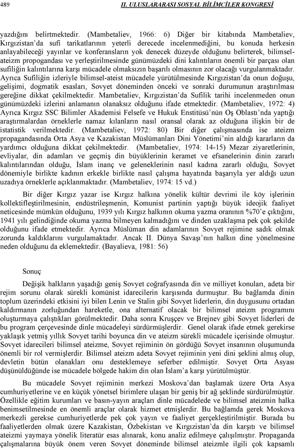 düzeyde olduğunu belirterek, bilimselateizm propogandası ve yerleştirilmesinde günümüzdeki dini kalıntıların önemli bir parçası olan sufiliğin kalıntılarına karşı mücadele olmaksızın başarılı