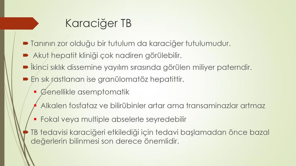 Genellikle asemptomatik Alkalen fosfataz ve bilirübinler artar ama transaminazlar artmaz Fokal veya multiple abselerle