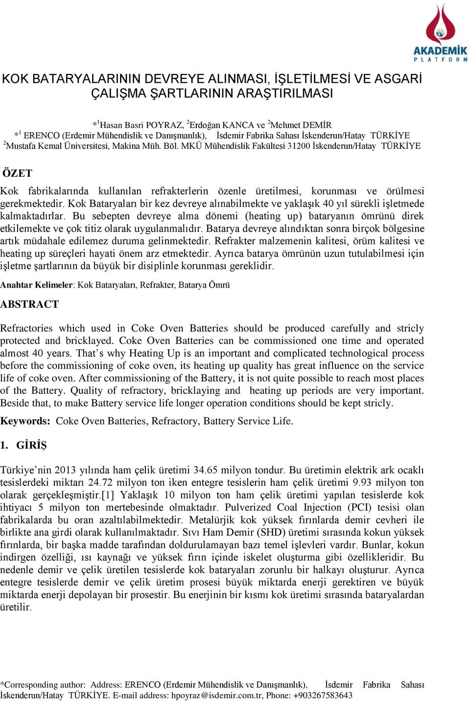 MKÜ Mühendislik Fakültesi 31200 İskenderun/Hatay TÜRKİYE ÖZET Kok fabrikalarında kullanılan refrakterlerin özenle üretilmesi, korunması ve örülmesi gerekmektedir.