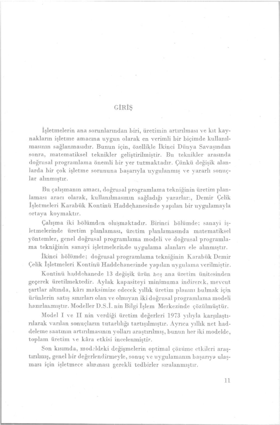 Çünkü değişik alanlarda bir çok işletme sorununa başarıyla uygulanmış ve yararlı sonuçlar alınmıştır.