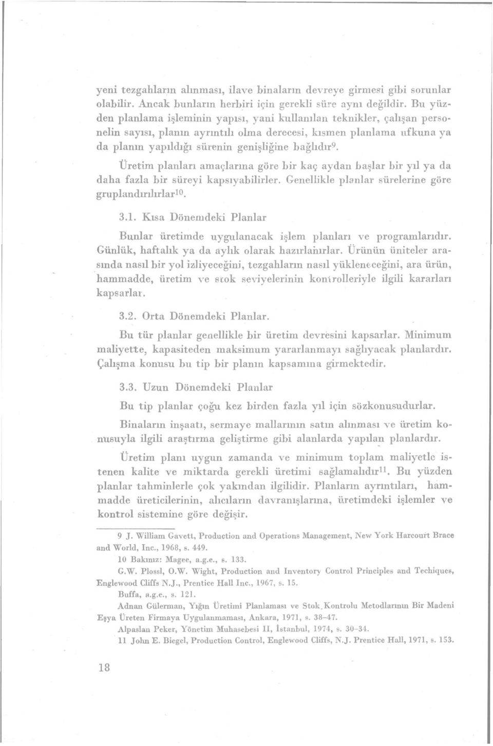 Üretim planları amaçlarına göre bir kaç aydan başlar bir yıl ya da daha fazla bir süreyi kapsıyabilirler. Genellikle planlar sürelerine göre gruplandırılırlar 10