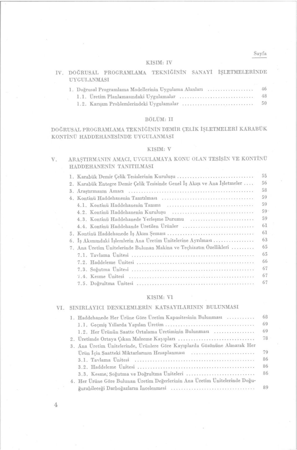 ARAŞTIRMANIN AMACI, UYGULAMAYA KONU OLAN TESİSİN VE KONTlNÜ HADDEHANENİN TANITILMASI 1. Karabük Demir Çelik Tesislerinin Kuruluşu 55 2.