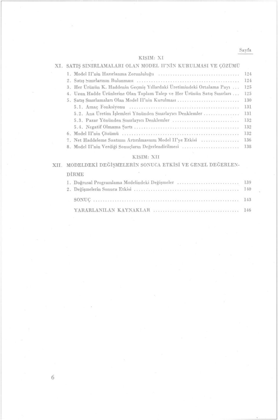 2. Ana Üretim İşlemleri Yönünden Sınırlayıcı Denklemler 131 5.3. Pazar Yönünden Sınırlayıcı Denklemler 132 5.4. Negatif Olmama Şartı 132 6. Model Il'nin Çözümü 132 7.