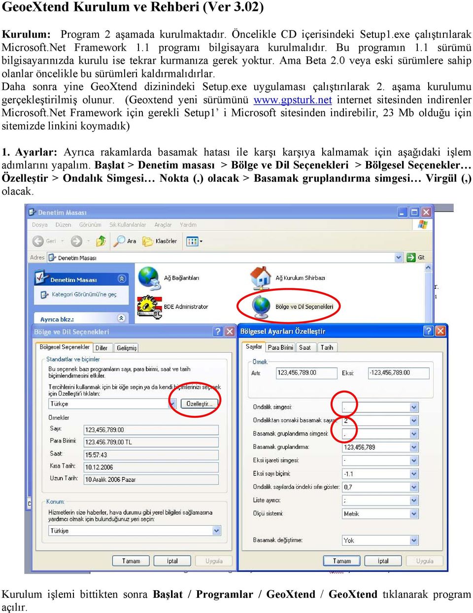 Daha sonra yine GeoXtend dizinindeki Setup.exe uygulaması çalıştırılarak 2. aşama kurulumu gerçekleştirilmiş olunur. (Geoxtend yeni sürümünü www.gpsturk.net internet sitesinden indirenler Microsoft.