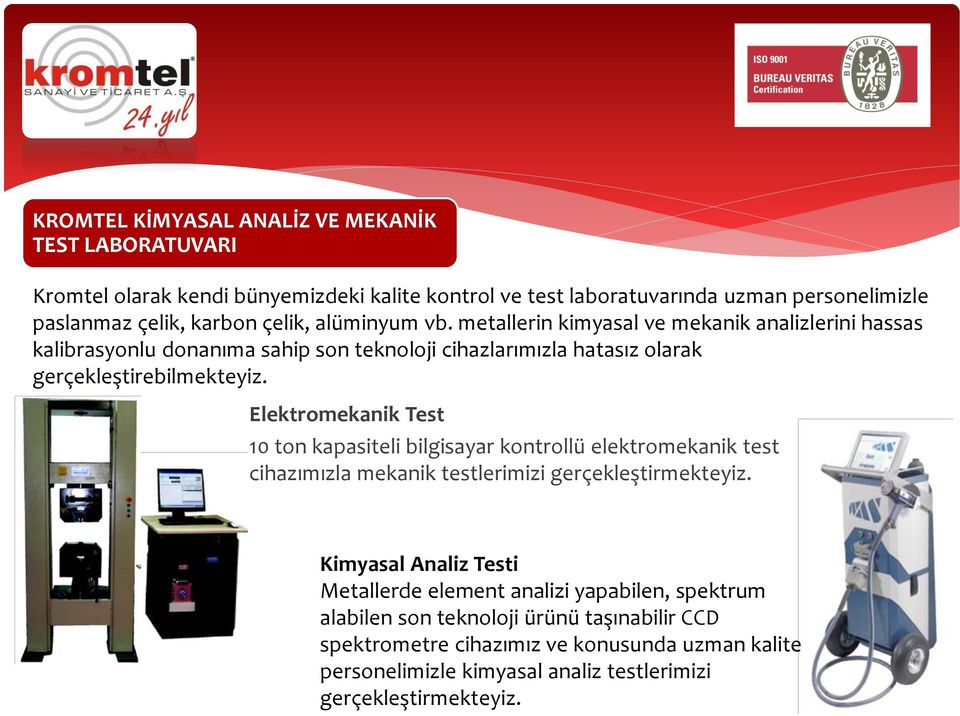 Elektromekanik Test 10 ton kapasiteli bilgisayar kontrollü elektromekanik test cihazımızla mekanik testlerimizi gerçekleştirmekteyiz.