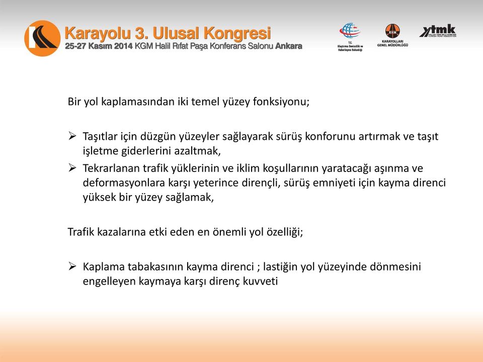 deformasyonlara karşı yeterince dirençli, sürüş emniyeti için kayma direnci yüksek bir yüzey sağlamak, Trafik kazalarına