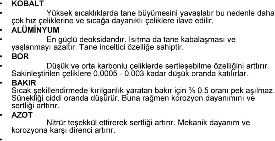 Sakinleştirilen çeliklere 0.0005-0.003 kadar düşük oranda katılırlar. BAKIR Sıcak şekillendirmede kırılganlık yaratan bakır için % 0.5 oranı pek aşılmaz.