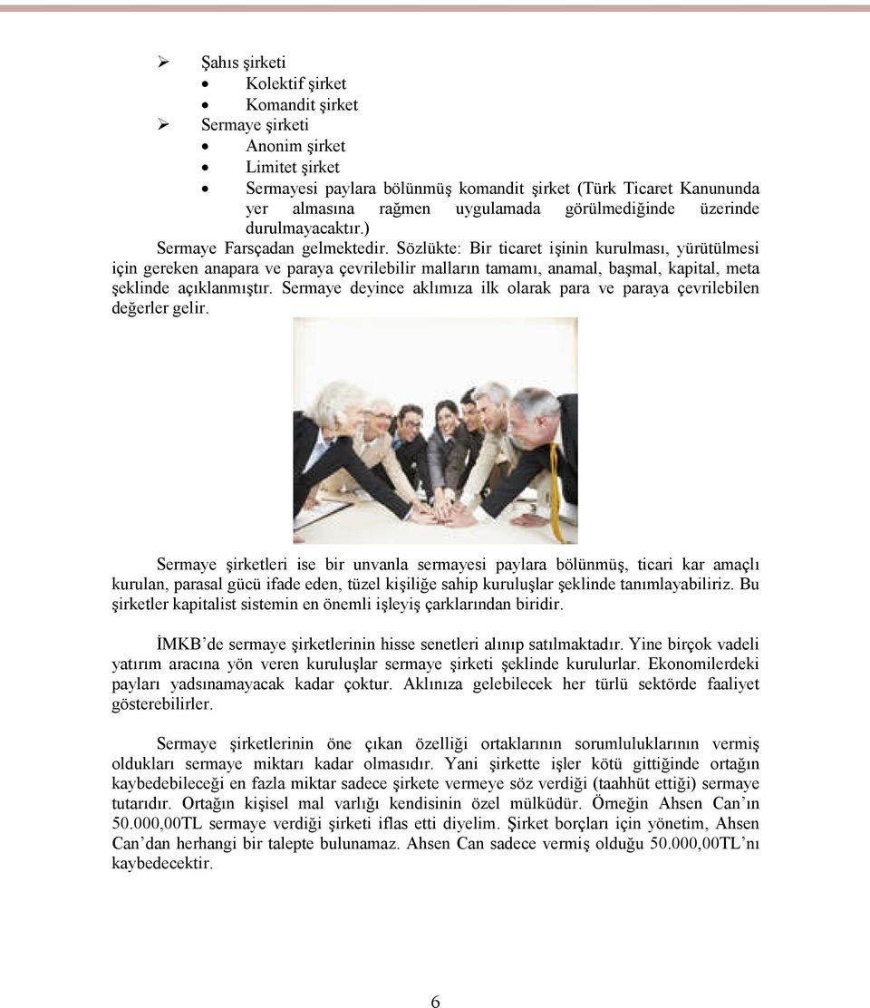 Sözlükte: Bir ticaret işinin kurulması, yürütülmesi için gereken anapara ve paraya çevrilebilir malların tamamı, anamal, başmal, kapital, meta şeklinde açıklanmıştır.