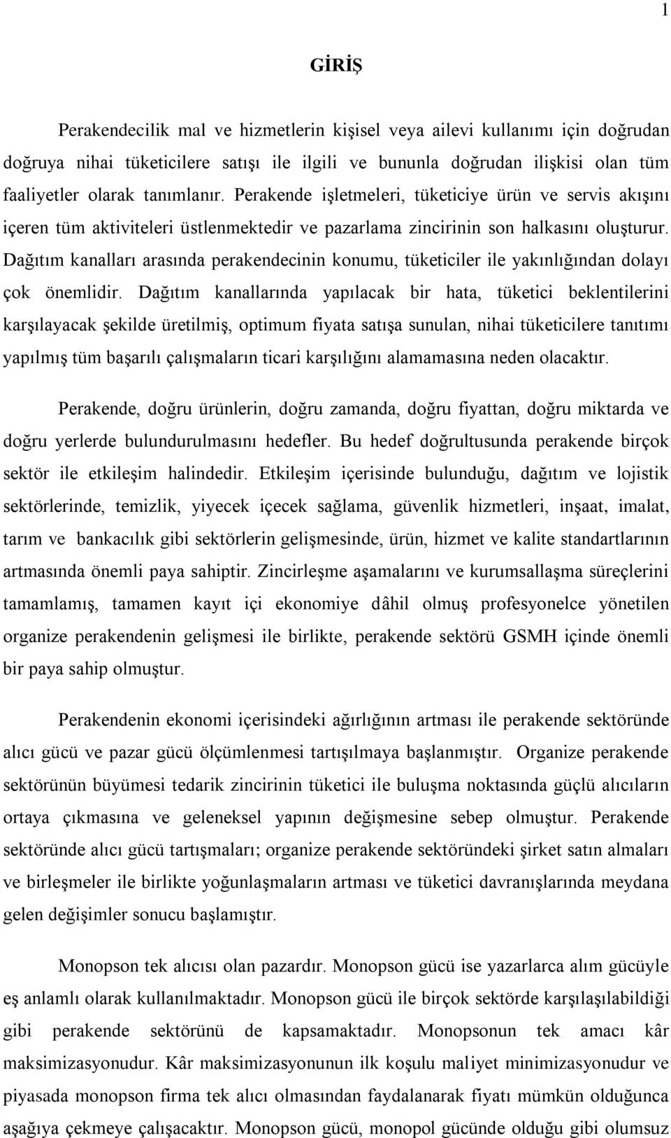 Dağıtım kanalları arasında perakendecinin konumu, tüketiciler ile yakınlığından dolayı çok önemlidir.