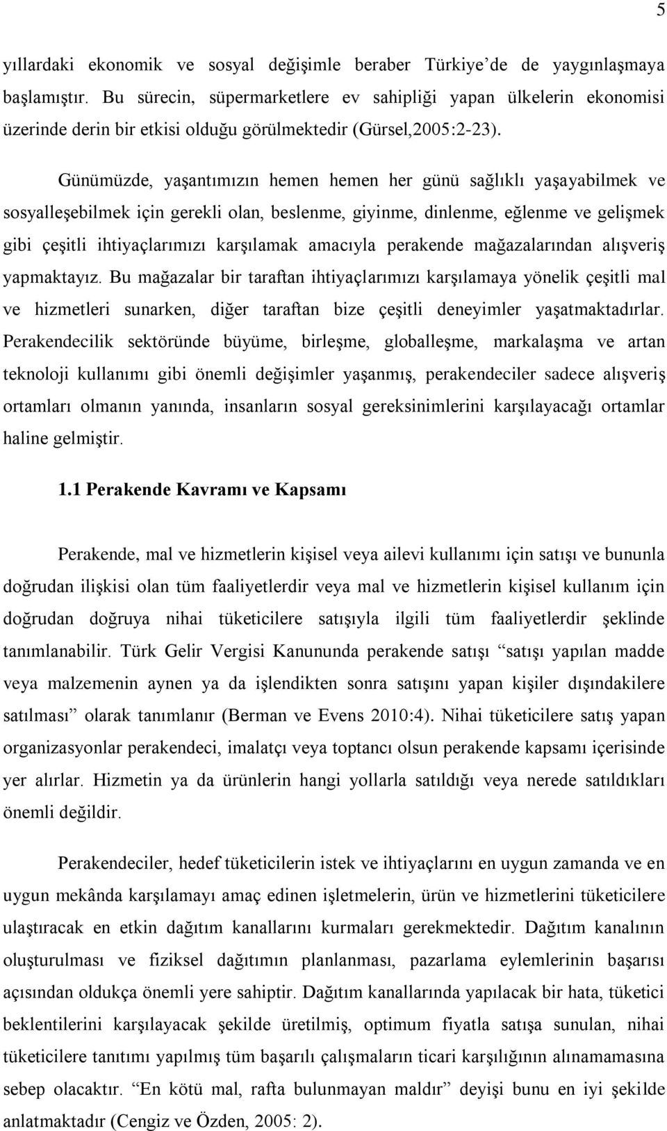 Günümüzde, yaşantımızın hemen hemen her günü sağlıklı yaşayabilmek ve sosyalleşebilmek için gerekli olan, beslenme, giyinme, dinlenme, eğlenme ve gelişmek gibi çeşitli ihtiyaçlarımızı karşılamak