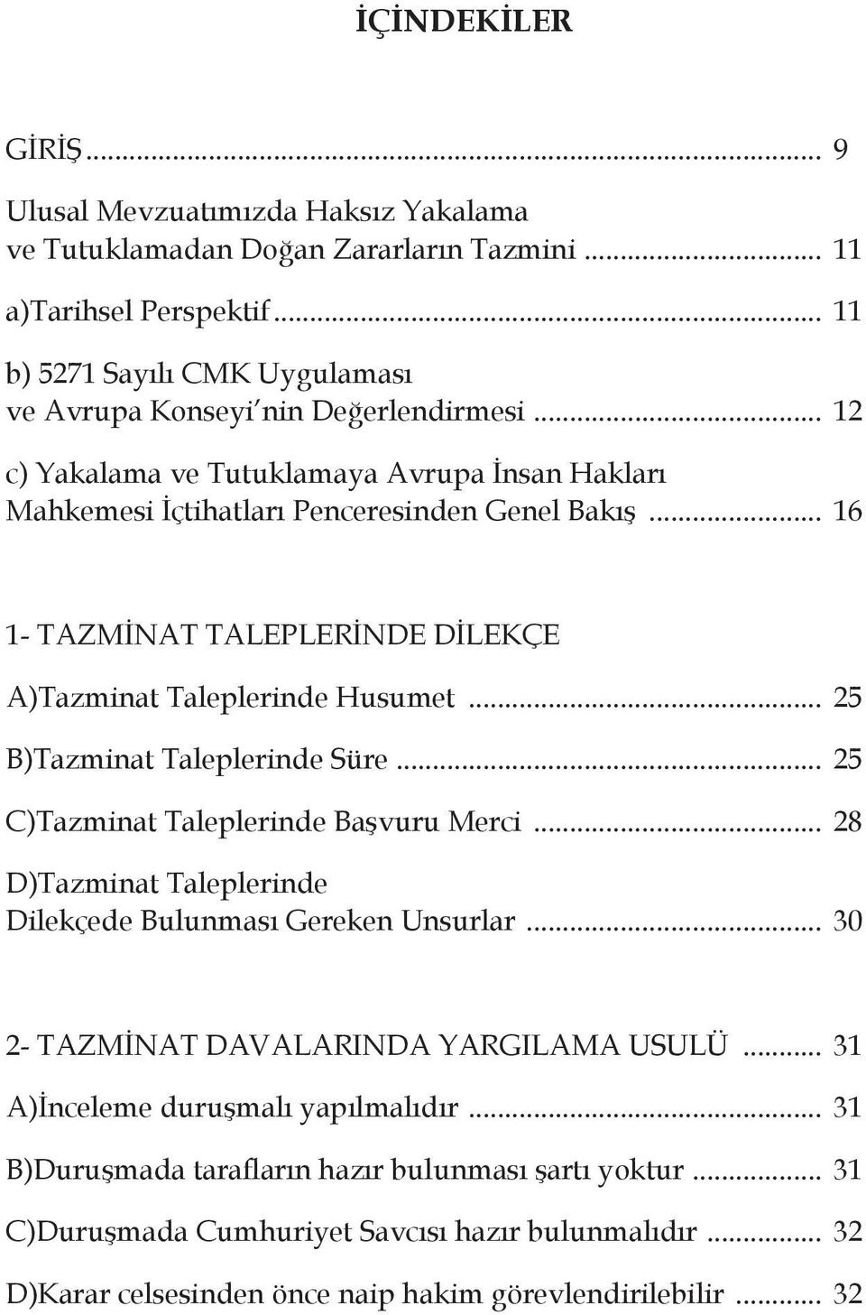 .. 16 1- TAZMİNAT TALEPLERİNDE DİLEKÇE A)Tazminat Taleplerinde Husumet... 25 B)Tazminat Taleplerinde Süre... 25 C)Tazminat Taleplerinde Başvuru Merci.