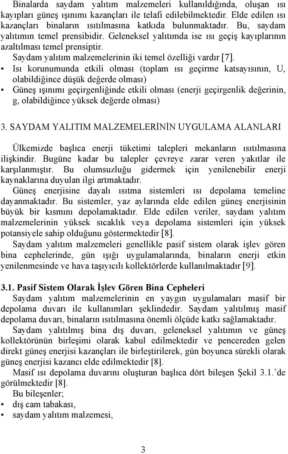 Saydam yalıtım malzemelerinin iki temel özelliği vardır [7].