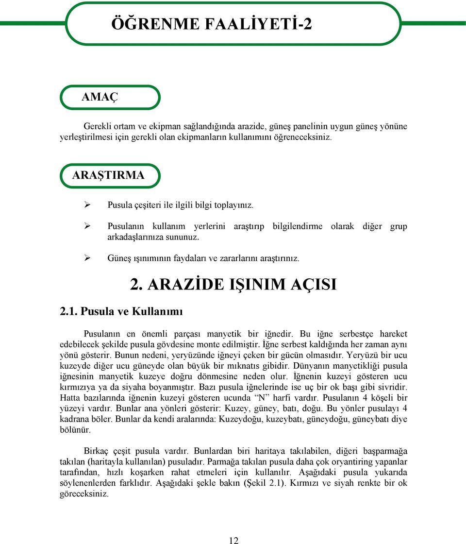 Güneş ışınımının faydaları ve zararlarını araştırınız. 2.1. Pusula ve Kullanımı 2. ARAZİDE IŞINIM AÇISI Pusulanın en önemli parçası manyetik bir iğnedir.