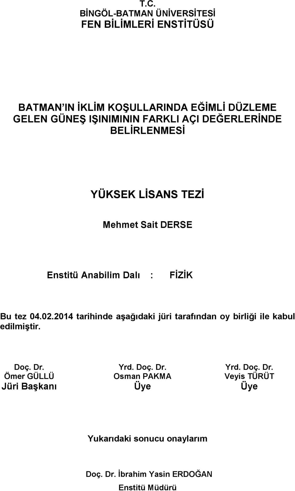 2014 tarihinde aşağıdaki jüri tarafından oy birliği ile kabul edilmiştir. Doç. Dr.