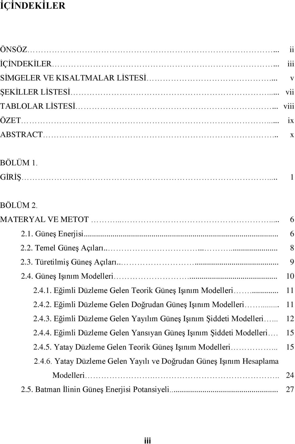 .. 11 2.4.2. Eğimli Düzleme Gelen Doğrudan Güneş şınım leri... 11 2.4.3. Eğimli Düzleme Gelen Yayılım Güneş şınım Şiddeti leri... 12 2.4.4. Eğimli Düzleme Gelen Yansıyan Güneş şınım Şiddeti leri.