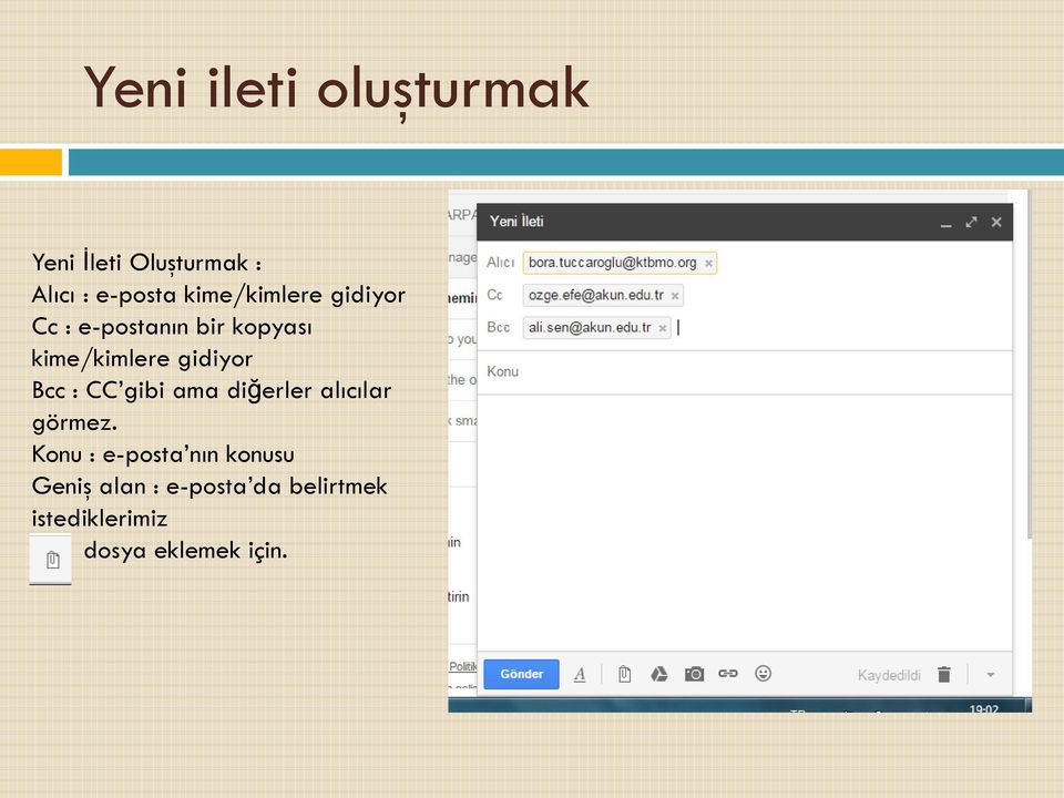 gidiyor Bcc : CC gibi ama diğerler alıcılar görmez.