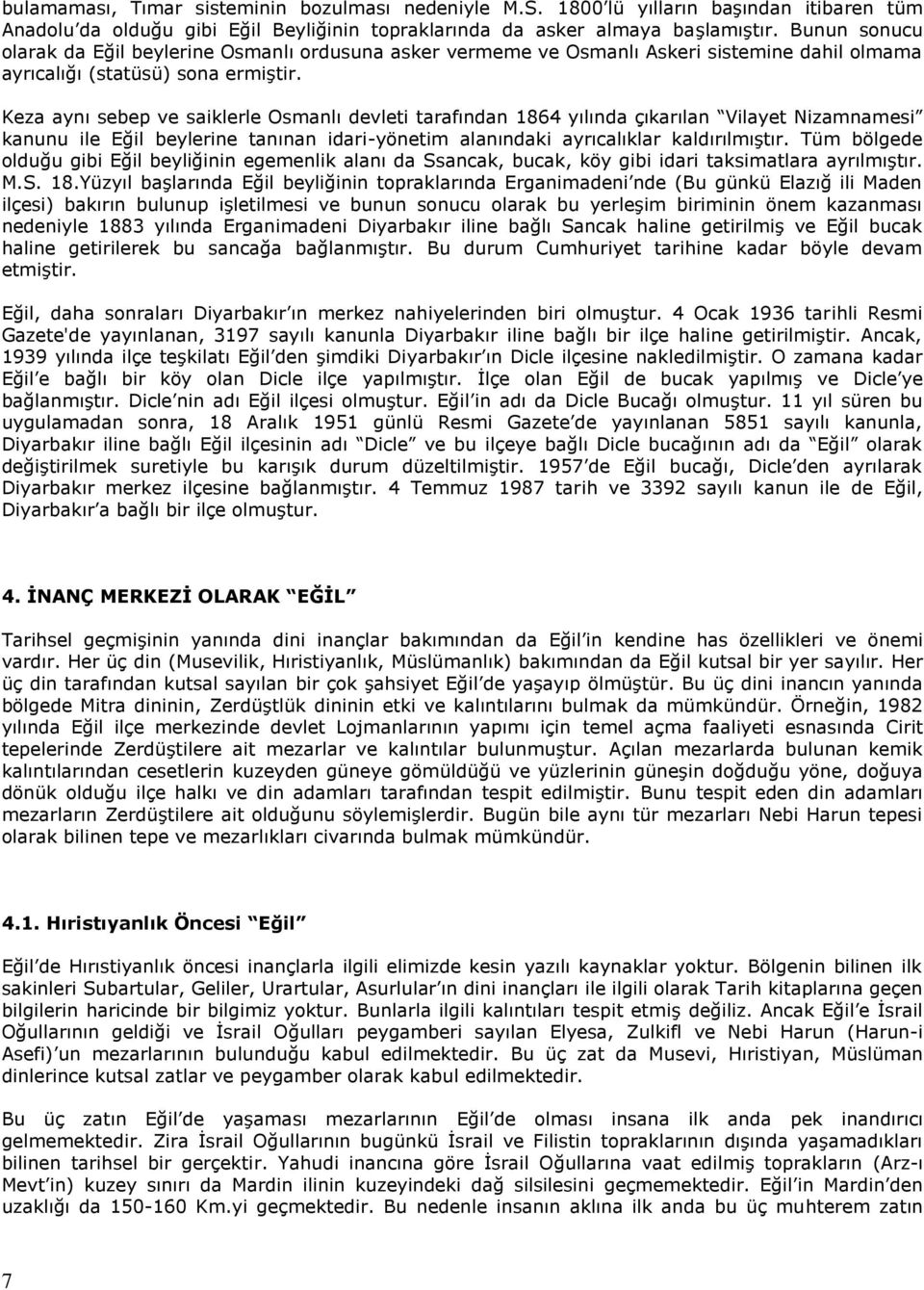 Keza aynı sebep ve saiklerle Osmanlı devleti tarafından 1864 yılında çıkarılan Vilayet Nizamnamesi kanunu ile Eğil beylerine tanınan idari-yönetim alanındaki ayrıcalıklar kaldırılmıştır.