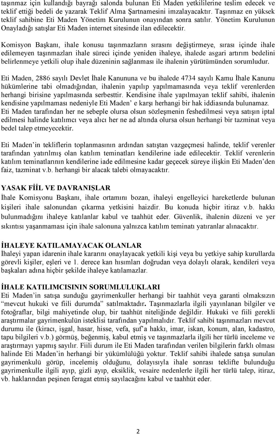 Komisyon Başkanı, ihale konusu taşınmazların sırasını değiştirmeye, sırası içinde ihale edilemeyen taşınmazları ihale süreci içinde yeniden ihaleye, ihalede asgari artırım bedelini belirlenmeye