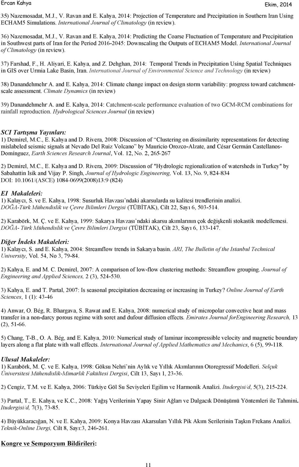 Kahya, 2014: Predicting the Coarse Fluctuation of Temperature and Precipitation in Southwest parts of Iran for the Period 2016-2045: Downscaling the Outputs of ECHAM5 Model.