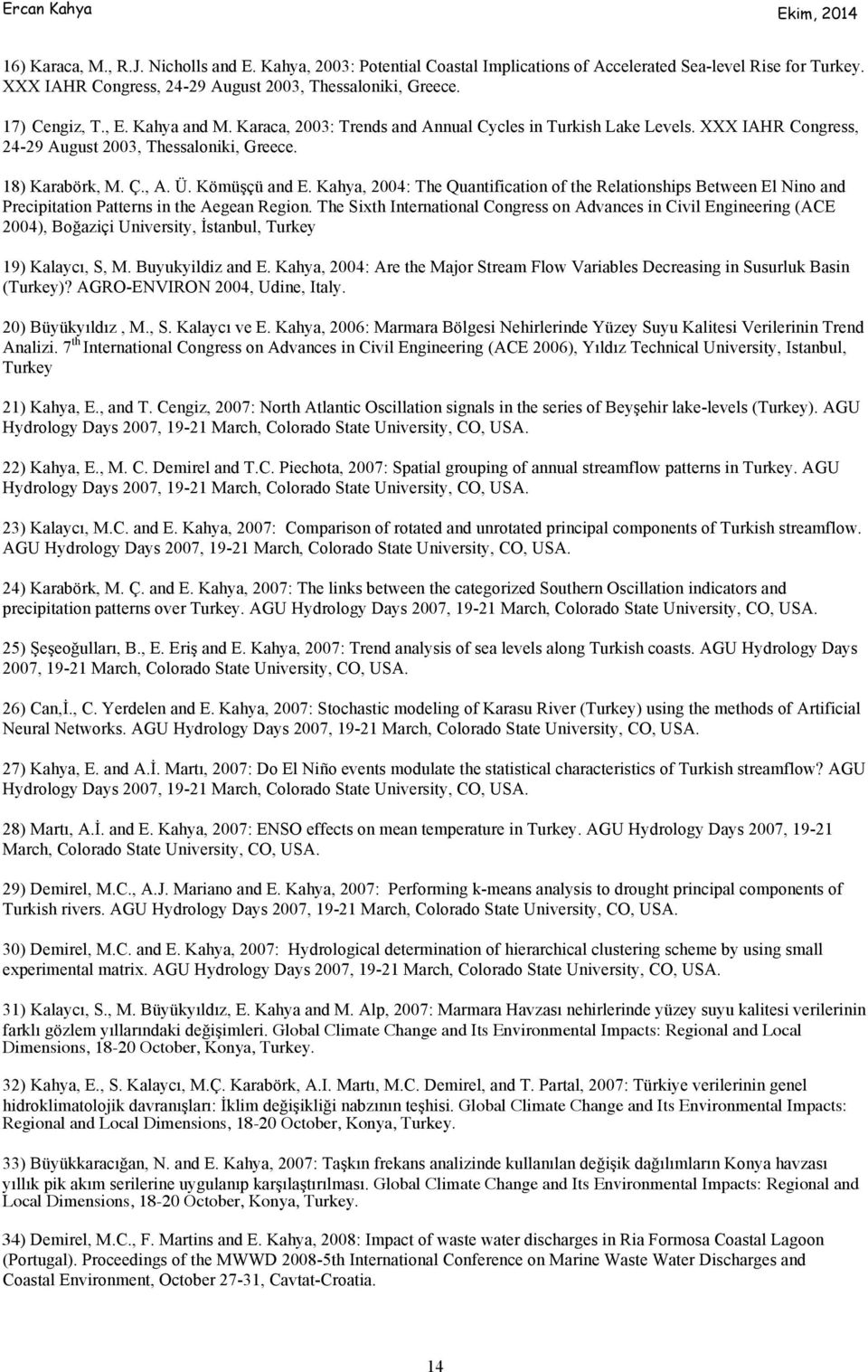 Kahya, 2004: The Quantification of the Relationships Between El Nino and Precipitation Patterns in the Aegean Region.