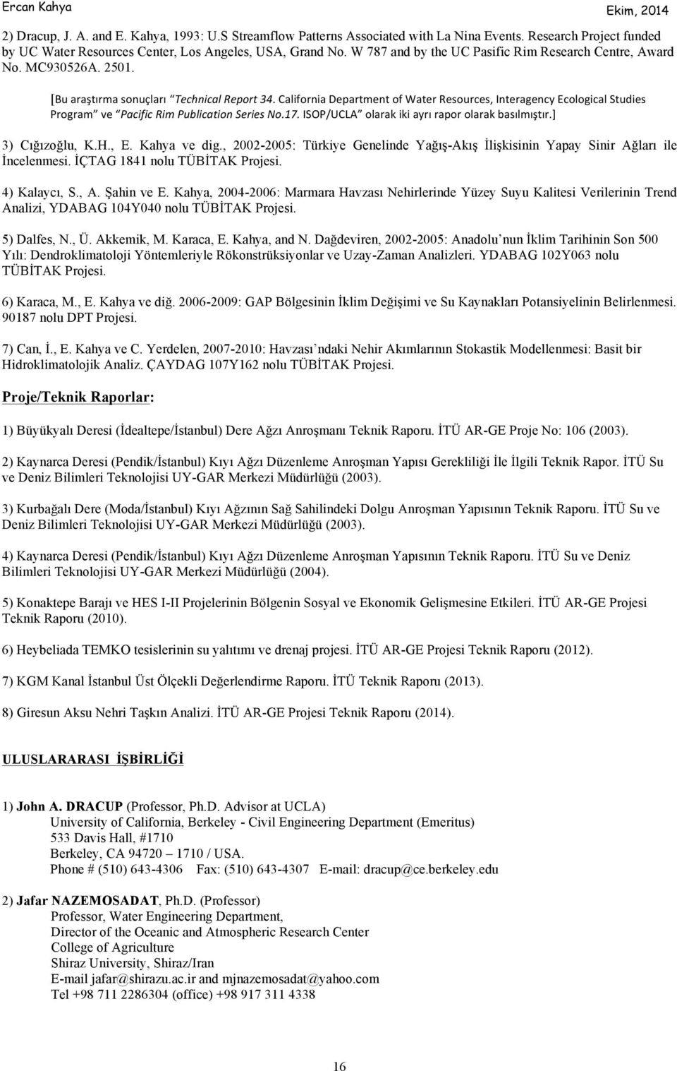 California Department of Water Resources, Interagency Ecological Studies Program ve Pacific Rim Publication Series No.17. ISOP/UCLA olarak iki ayrı rapor olarak basılmıştır.] 3) Cığızoğlu, K.H., E.