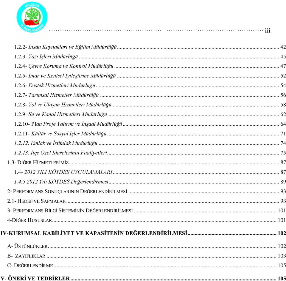 .. 71 1.2.12. Emlak ve İstimlak Müdürlüğü... 74 1.2.13. İlçe Özel İdarelerinin Faaliyetleri... 75 1.3- DİĞER HİZMETLERİMİZ... 87 1.4-2012 YILI KÖYDES UYGULAMALARI... 87 1.4.5 2012 Yılı KÖYDES Değerlendirmesi.