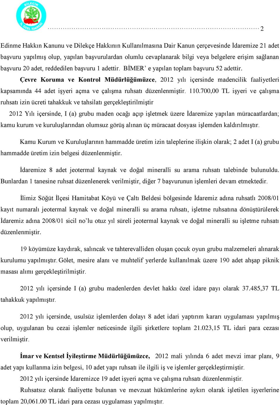 Çevre Koruma ve Kontrol Müdürlüğümüzce, 2012 yılı içersinde madencilik faaliyetleri kapsamında 44 adet işyeri açma ve çalışma ruhsatı düzenlenmiştir. 110.