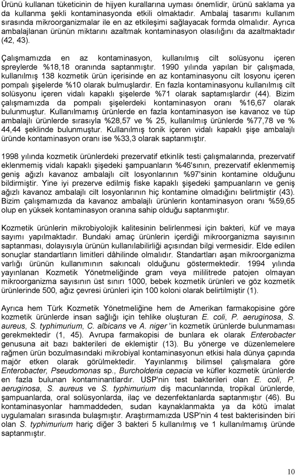 Ayrıca ambalajlanan ürünün miktarını azaltmak kontaminasyon olasılığını da azaltmaktadır (42, 43).