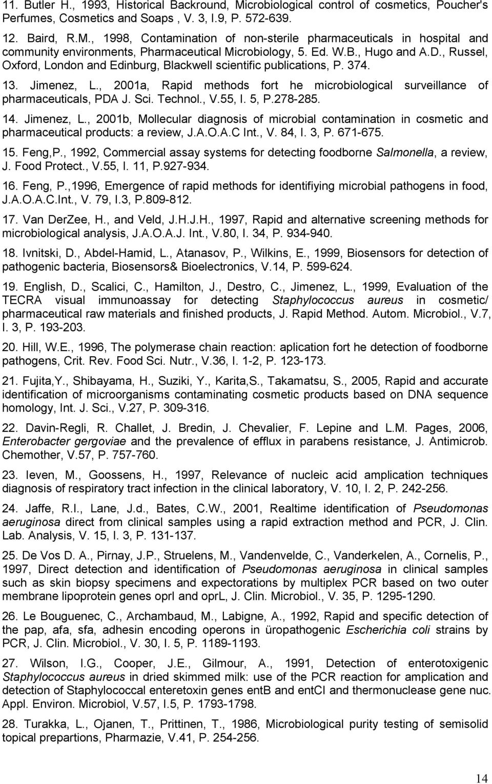 , 2001a, Rapid methods fort he microbiological surveillance of pharmaceuticals, PDA J. Sci. Technol., V.55, I. 5, P.278-285. 14. Jimenez, L.