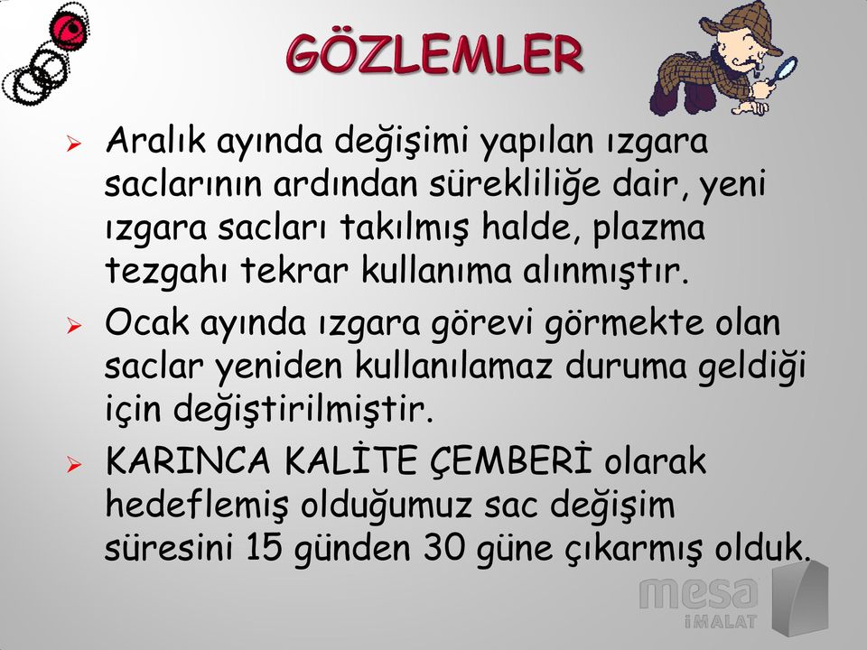 Ocak ayında ızgara görevi görmekte olan saclar yeniden kullanılamaz duruma geldiği için