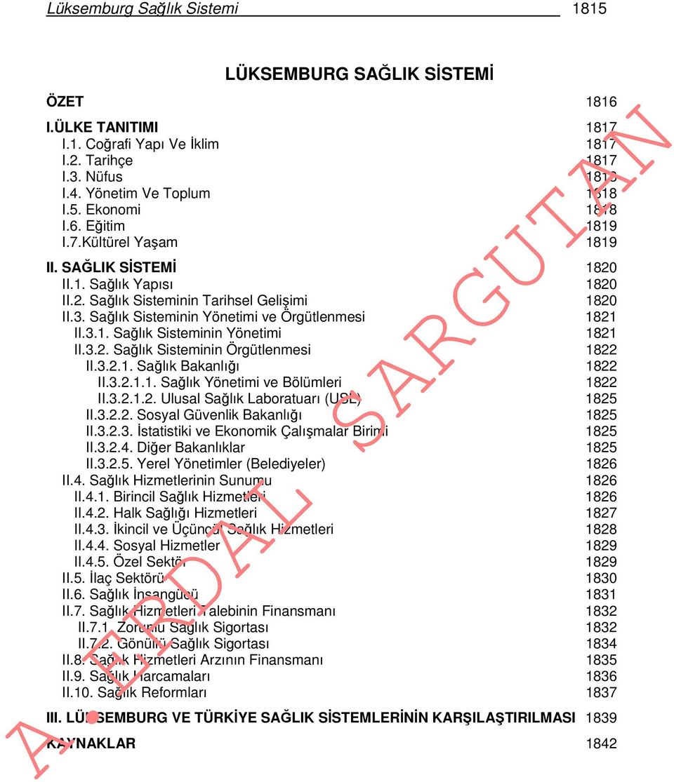 3.2. Sağlık Sisteminin Örgütlenmesi 1822 II.3.2.1. Sağlık Bakanlığı 1822 II.3.2.1.1. Sağlık Yönetimi ve Bölümleri 1822 II.3.2.1.2. Ulusal Sağlık Laboratuarı (USL) 1825 II.3.2.2. Sosyal Güvenlik Bakanlığı 1825 II.