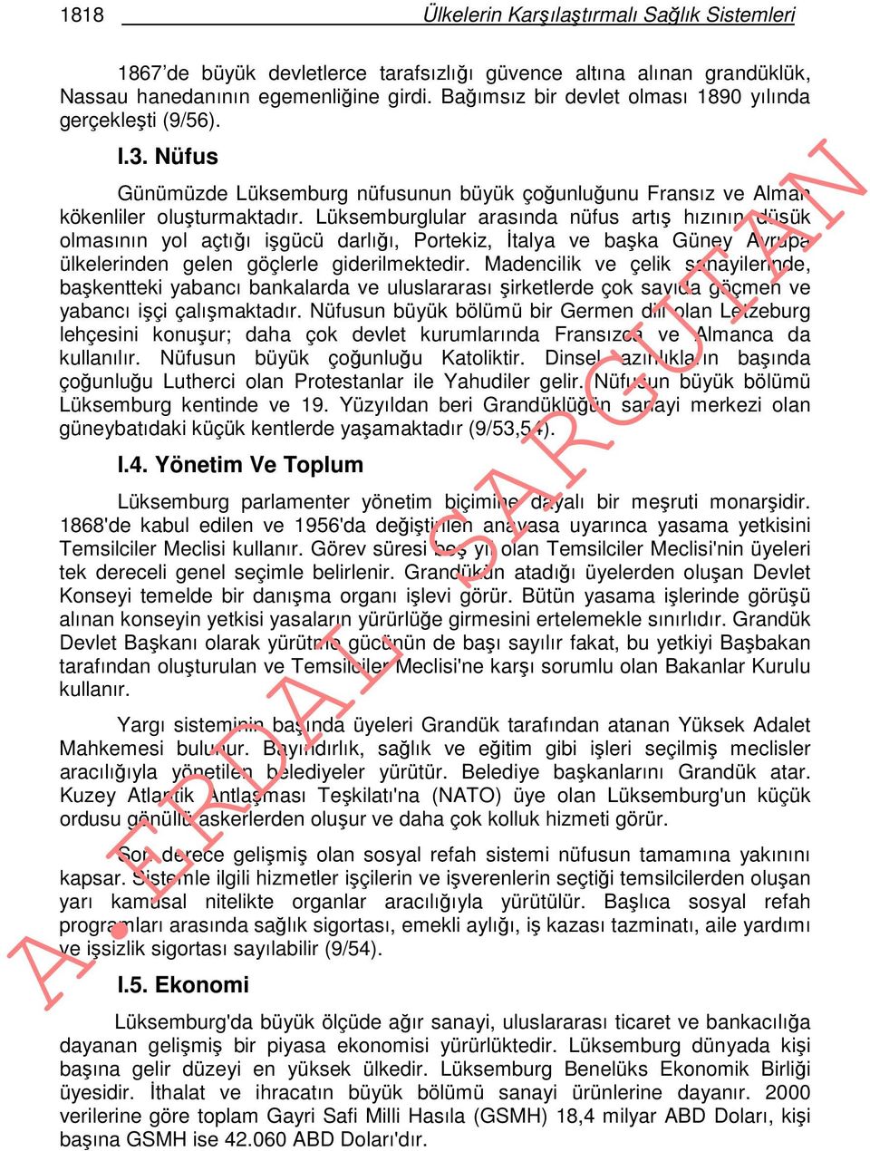 Lüksemburglular arasında nüfus artış hızının düşük olmasının yol açtığı işgücü darlığı, Portekiz, İtalya ve başka Güney Avrupa ülkelerinden gelen göçlerle giderilmektedir.