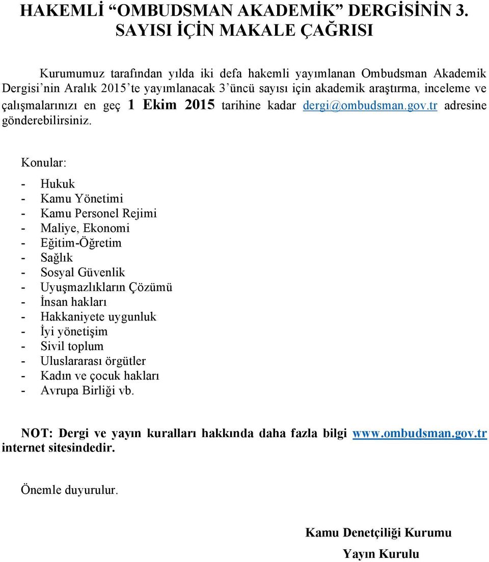 çalışmalarınızı en geç 1 Ekim 2015 tarihine kadar dergi@ombudsman.gov.tr adresine gönderebilirsiniz.