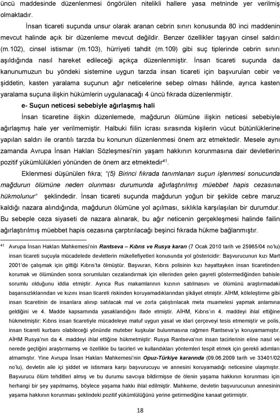 102), cinsel istismar (m.103), hürriyeti tahdit (m.109) gibi suç tiplerinde cebrin sınırı aşıldığında nasıl hareket edileceği açıkça düzenlenmiştir.