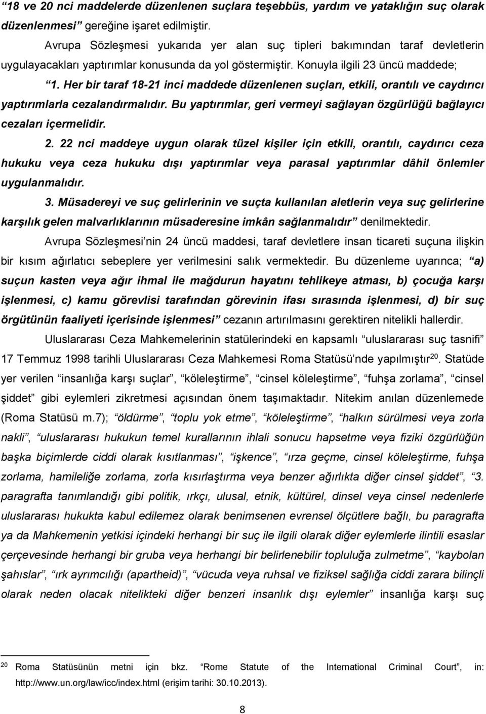 Her bir taraf 18-21 inci maddede düzenlenen suçları, etkili, orantılı ve caydırıcı yaptırımlarla cezalandırmalıdır. Bu yaptırımlar, geri vermeyi sağlayan özgürlüğü bağlayıcı cezaları içermelidir. 2.