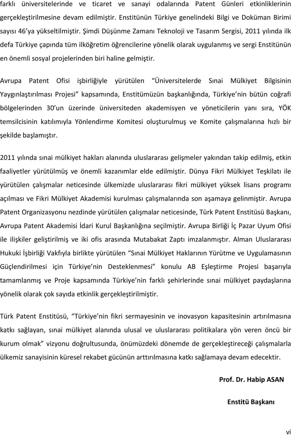 Şimdi Düşünme Zamanı Teknoloji ve Tasarım Sergisi, 2011 yılında ilk defa Türkiye çapında tüm ilköğretim öğrencilerine yönelik olarak uygulanmış ve sergi Enstitünün en önemli sosyal projelerinden biri