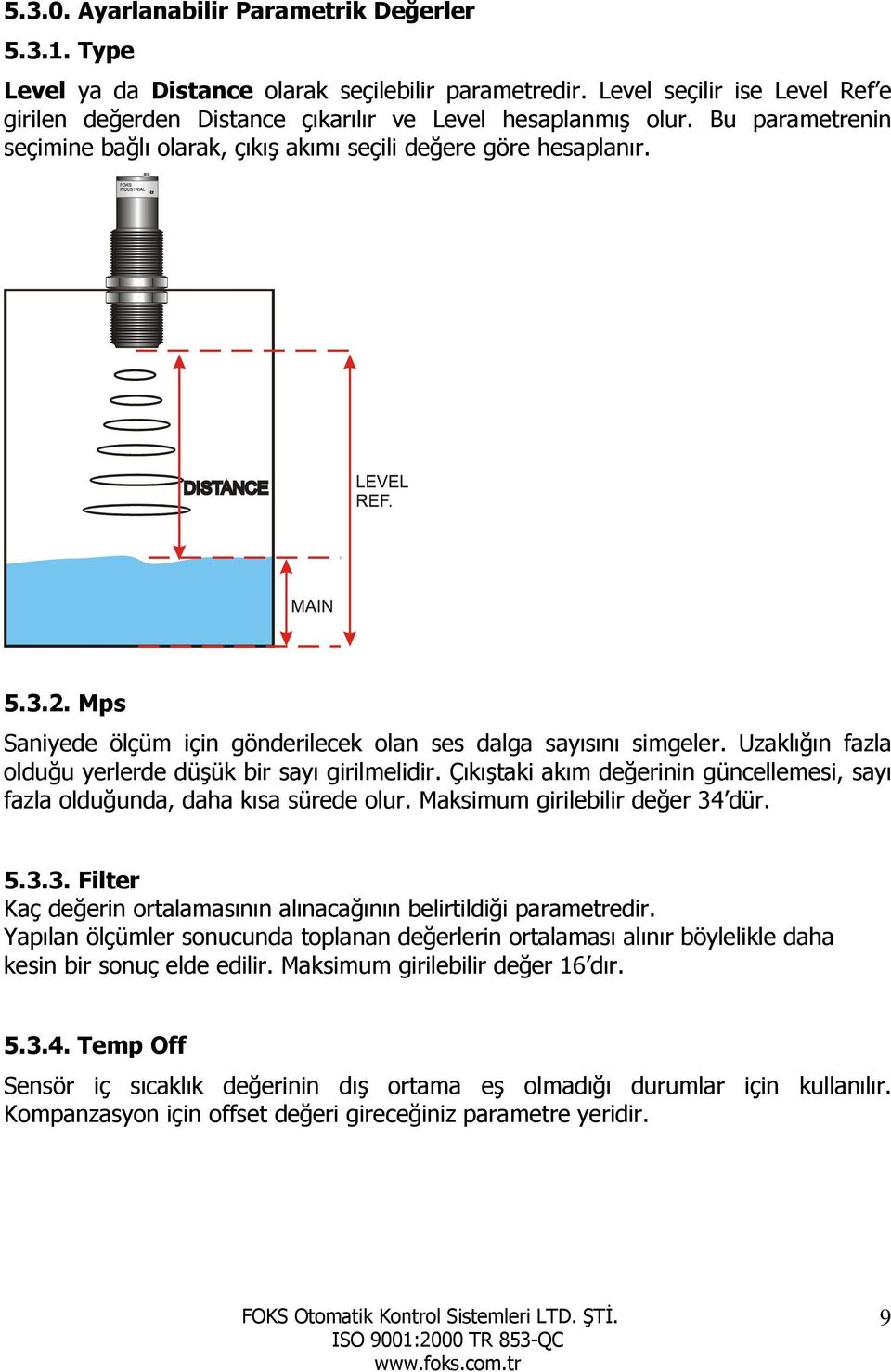 Uzaklığın fazla olduğu yerlerde düşük bir sayı girilmelidir. Çıkıştaki akım değerinin güncellemesi, sayı fazla olduğunda, daha kısa sürede olur. Maksimum girilebilir değer 34