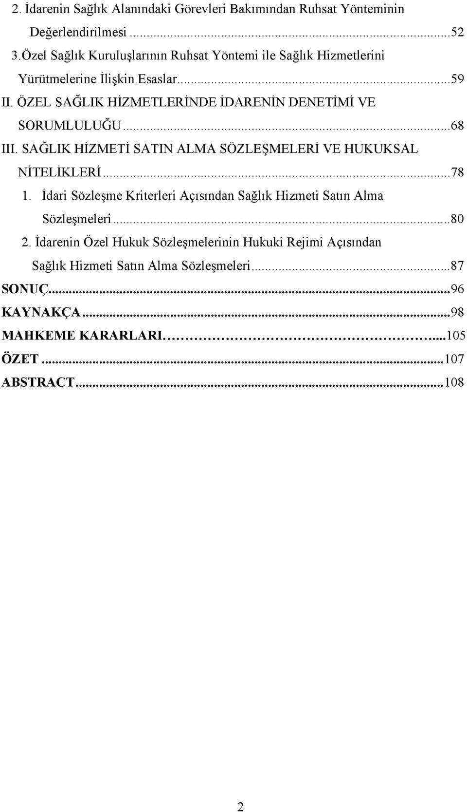 ÖZEL SAĞLIK HİZMETLERİNDE İDARENİN DENETİMİ VE SORUMLULUĞU... 68 III. SAĞLIK HİZMETİ SATIN ALMA SÖZLEŞMELERİ VE HUKUKSAL NİTELİKLERİ... 78 1.