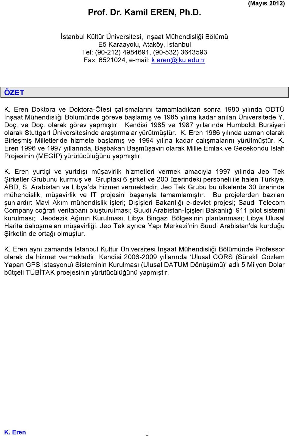 ve Doç. olarak görev yapmıştır. Kendisi 1985 ve 1987 yıllarında Humboldt Bursiyeri olarak Stuttgart Üniversitesinde araştırmalar yürütmüştür. K. Eren 1986 yılında uzman olarak Birleşmiş Milletler de hizmete başlamış ve 1994 yılına kadar çalışmalarını yürütmüştür.