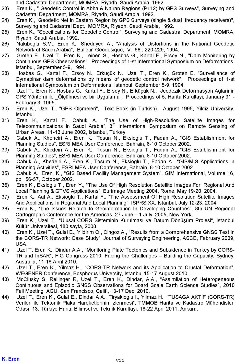 , "Geodetic Net in Eastern Region by GPS Surveys (single & dual frequency receivers)", Surveying and Cadastral Dept., MOMRA, Riyadh, Saudi Arabia, 1992. 25) Eren K.