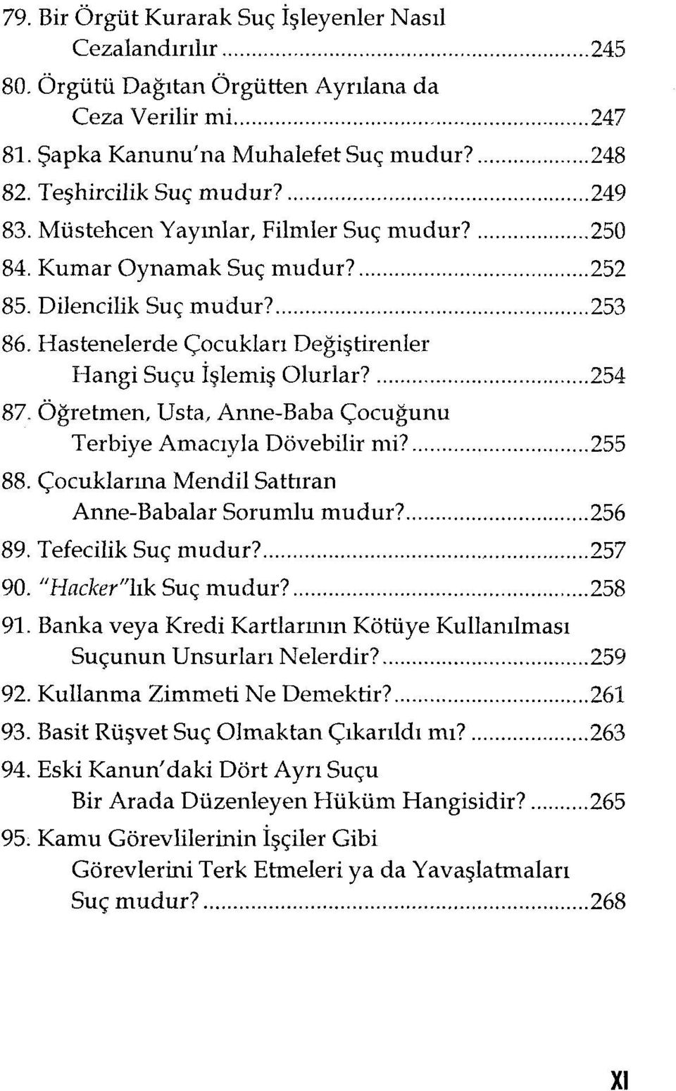 Rastenelerde Çocukları Değiştirenler Hangi Suçu İşiemiş Olurlar?... 254 87. Öğretmen, Usta, Anne-Baba Çocuğunu Terbiye Amacıyla Dövebilir mi?... 255 88.