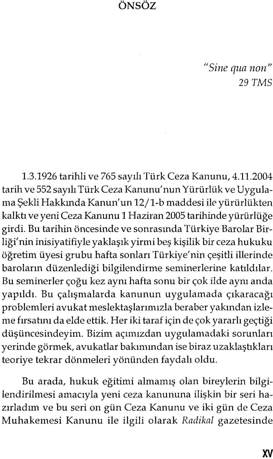 Bu tarihin öncesinde ve sonrasında Türkiye Barolar Birliği'nin inisiyatifiyle yaklaşık yirmi beş kişilik bir ceza hukuku öğretim üyesi grubu hafta sonları Türkiye'nin çeşitli illerinde baroların