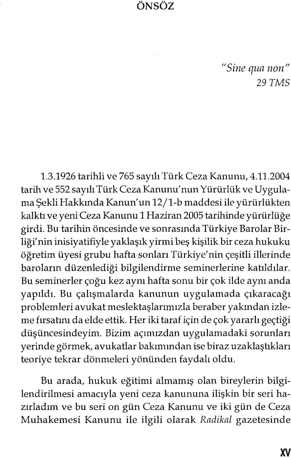Bu tarihin öncesinde ve sonrasında Türkiye Barolar Birliği' nin inisiyatifiyle yaklaşık yirmi beş kişilik bir ceza hukuku öğretim üyesi grubu hafta sonları Türkiye'nin çeşitli illerinde baroların