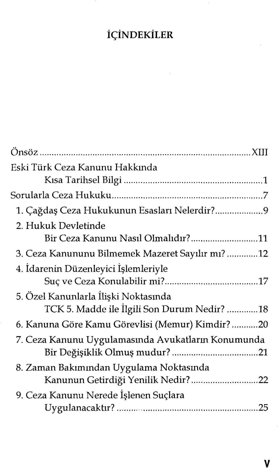 ... 17 5. Özel Kanunlarla İlişkiNoktasında TCK 5. Madde ile İlgili Son Durum Nedir?... 18 6. Kanuna Göre Kamu Görevlisi (Memur) Kimdir?... 20 7.